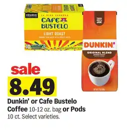 Meijer Dunkin' or Cafe Bustelo Coffee 10-12 oz. bag or Pods 10 ct offer
