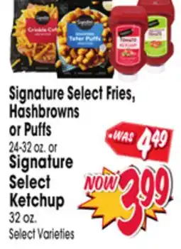 Jewel-Osco Signature Select Fries, Hashbrowns or Puffs 24-32 oz. or Signature Select Ketchup 32 oz offer