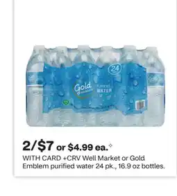 CVS Well Market or Gold Emblem purified water 24 pk., 16.9 oz bottles offer