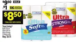 Dollar General True Living TM Bath Tissue Ultra Soft or Ultra Strong offer