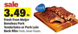 Meijer Fresh from Meijer Boneless Pork Tenderloins or Pork Loin Back Ribs offer