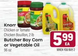 Tony’s Fresh Market Knorr Chicken or Tomato Chicken Bouillon, 2 lb Butcher Boy Corn or Vegetable Oil 96 oz offer