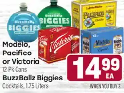 Tony’s Fresh Market Modelo, Pacifico or Victoria 12Pk Cans, BuzzBallz Biggies Cocktails, 1.75 Liters offer
