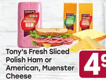 Tony’s Fresh Market Tony's Fresh Sliced Polish Ham or American, Muenster Cheese offer