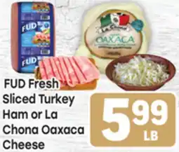 Tony’s Fresh Market FUD Fresh Sliced Turkey Ham or La Chona Oaxaca offer