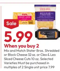 Stater Bros Stater Bros. Shredded or Block Cheese 32 oz. or Cleo & Leo Sliced Cheese Cuts 10 oz offer