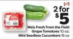 Weis Markets Weis Fresh From the Field Grape Tomatoes 10 oz Mini Seedless Cucumbers 16 oz offer