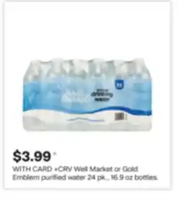 CVS Well Market or Gold Emblem purified water 24 pk., 16.9 oz bottles offer