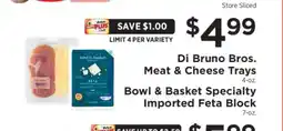 ShopRite Di Bruno Bros. Meat & Cheese Trays / Bowl & Basket Specialty Imported Feta Block offer