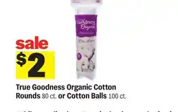 Meijer True Goodness Organic Cotton Rounds 80 ct. or Cotton Balls 100 ct offer