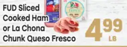 Tony’s Fresh Market FUD Sliced Cooked Ham or La Chona or Chunk Queso offer