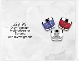 Walgreens Olay Premium Moisturizers or Serums offer
