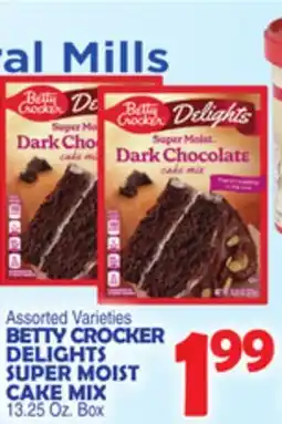 Bravo Supermarkets BETTY CROCKER DELIGHTS SUPER MOIST CAKE MIX offer