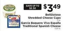 ShopRite BelGioioso Shredded Cheese Cups / Garcia Baquero Viva España Traditional Spanish Cheese offer