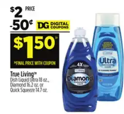 Dollar General True Living Dish Liquid Ultra, Diamond or Quick Squeeze offer