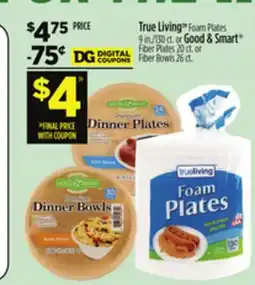 Dollar General True Living Foam Plates or Good & Smart Fiber Plates or Fiber Bowls offer