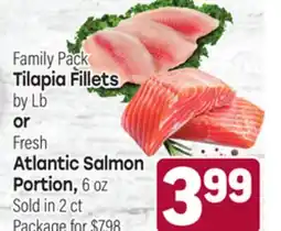 Tony’s Fresh Market Family Pack Tilapia Fillets by Lb or Fresh Atlantic Salmon Portion, 6 oz offer