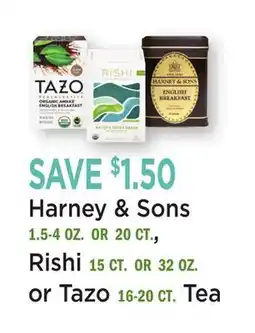 Heinen's Harney & Sons 1.5-4 OZ. OR 20 CT., Rishi 15 CT. OR 32 OZ. or Tazo 16-20 CT. Tea offer