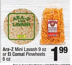Super King Markets Ara-Z Mini Lavash 9 oz or El Comal Pinwheels 6 oz offer