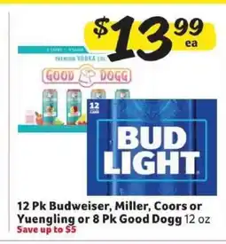 Winn Dixie 12 Pk Budweiser, Miller, Coors or Yuengling or 8 Pk Good Dogg offer