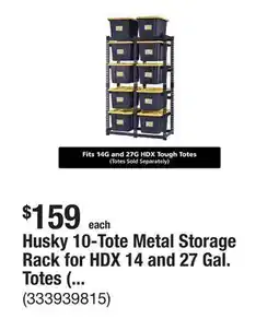 The Home Depot Husky 10-Tote Metal Storage Rack for HDX 14 and 27 Gal. Totes (50 in. W x 78 in. H x 24 in. D) offer