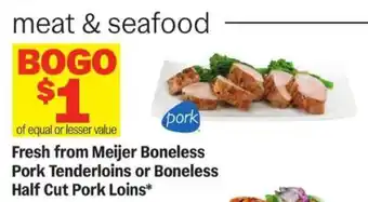 Meijer Fresh from Meijer Boneless Pork Tenderloins or Boneless Half Cut Pork Loins offer