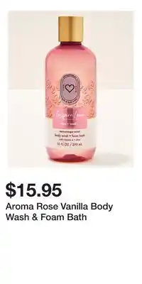 Bath & Body Works Aroma Rose Vanilla Body Wash & Foam Bath offer