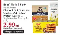 Pavilions Eggo Thick & Fluffy 11.6 oz., Frozen Chobani Oat Drink 52 oz. Quaker Old Fashion Protein Oats 16 oz offer