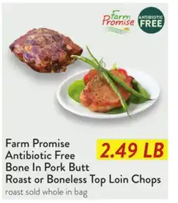 Fresh Thyme Farm Promise Antibiotic Free Bone In Pork Butt Roast or Boneless Top Loin Chops roast offer