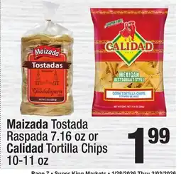 Super King Markets Maizada Tostada Raspada 7.16 oz or Calidad Tortilla Chips 10-11 oz offer