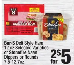 Super King Markets Bar-S Deli Style Ham 12 oz Selected Varieties or Stonefire Naan Dippers or Rounds 7.5-12.7oz offer
