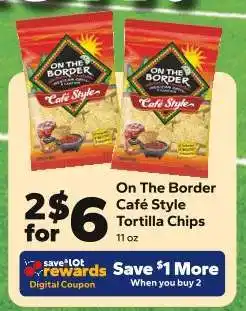 Save a Lot On the Border Cafe Style Tortilla Chips offer
