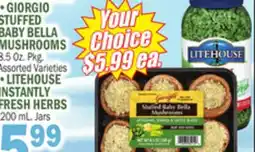 Bravo Supermarkets •GIORGIO STUFFED BABY BELLA MUSHROOMS 8.5 Oz. Pkg. •LITEHOUSE INSTANTLY FRESH HERBS 200 mL. Jars offer