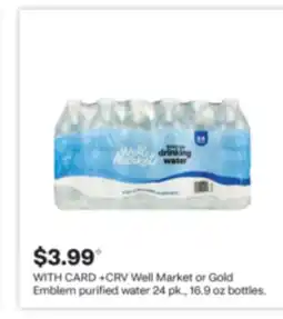 CVS Well Market or Gold Emblem purified water 24 pk., 16.9 oz bottles offer