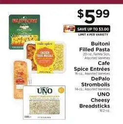 ShopRite Buitoni Filled Pasta, Cafe Spice Entrées, DePalo Strombolis, UNO Cheesy Breadsticks offer