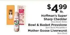 ShopRite Hoffman's Super Sharp Cheddar, Bowl & Basket Provolone, Mother Goose Liverwurst offer
