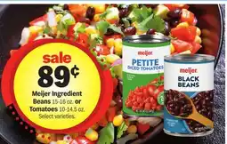 Meijer Meijer Ingredient Beans 15-16 oz. or Tomatoes 10-14.5 oz offer