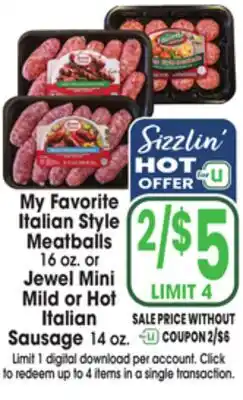 Jewel-Osco My Favorite Italian Style Meatballs 16 oz. or Jewel Mini Mild or Hot Italian Sausage 14 oz offer