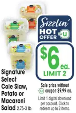 Jewel-Osco Signature Select Select Cole Slaw, Cole Slaw, Potato or Potato or Macaroni Macaroni Salad Salad offer