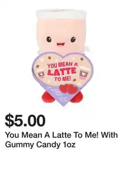 Five Below You Mean A Latte To Me! With Gummy Candy 1oz offer