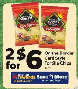 Save a Lot On the Border Cafe Style Tortilla Chips offer