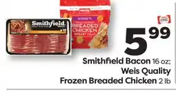Weis Markets Smithfield Bacon 16 oz Weis Quality Frozen Breaded Chicken 2 lb offer