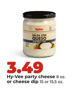 Hy-Vee Hy-Vee party cheese 8 oz. or cheese dip 15 or 15.5 oz offer