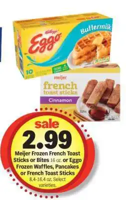Meijer Meijer Frozen French Toast Sticks or Bites / Eggo Frozen Waffles, Pancakes or French Toast Sticks offer