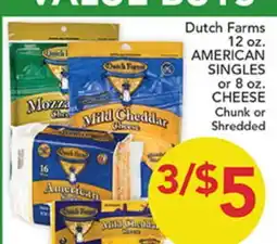 Pete's Fresh Market Dutch Farms 12 oz. AMERICAN SINGLES or 8 oz. CHEESE Chunk or Shredded offer