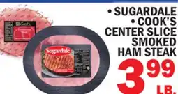Bravo Supermarkets SUGARDALE • S • COOK'S CENTER SLICE CENTER SLICE SMOKED SMOKED HAM STEAK offer