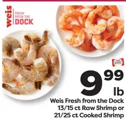 Weis Markets Weis Fresh from the Dock 13/15 ct Raw Shrimp or 21/25 ct Cooked Shrimp offer