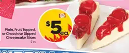 Weis Markets Plain, Fruit Topped, or Chocolate Dipped Cheesecake Slices offer