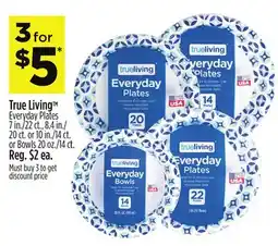 Dollar General True Living Everyday Plates 7 in./22 ct., 8.4 in./20 ct. or 10 in./14 ct. or Bowls 20 oz./14 ct offer