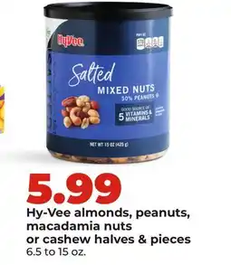 Hy-Vee Hy-Vee almonds, peanuts, macadamia nuts or cashew halves & pieces offer